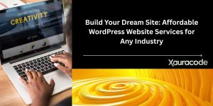 Build Your Dream Site: Affordable WordPress Website Services for Any Industry