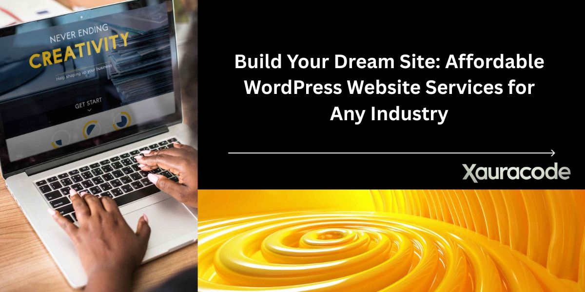 Build Your Dream Site: Affordable WordPress Website Services for Any Industry